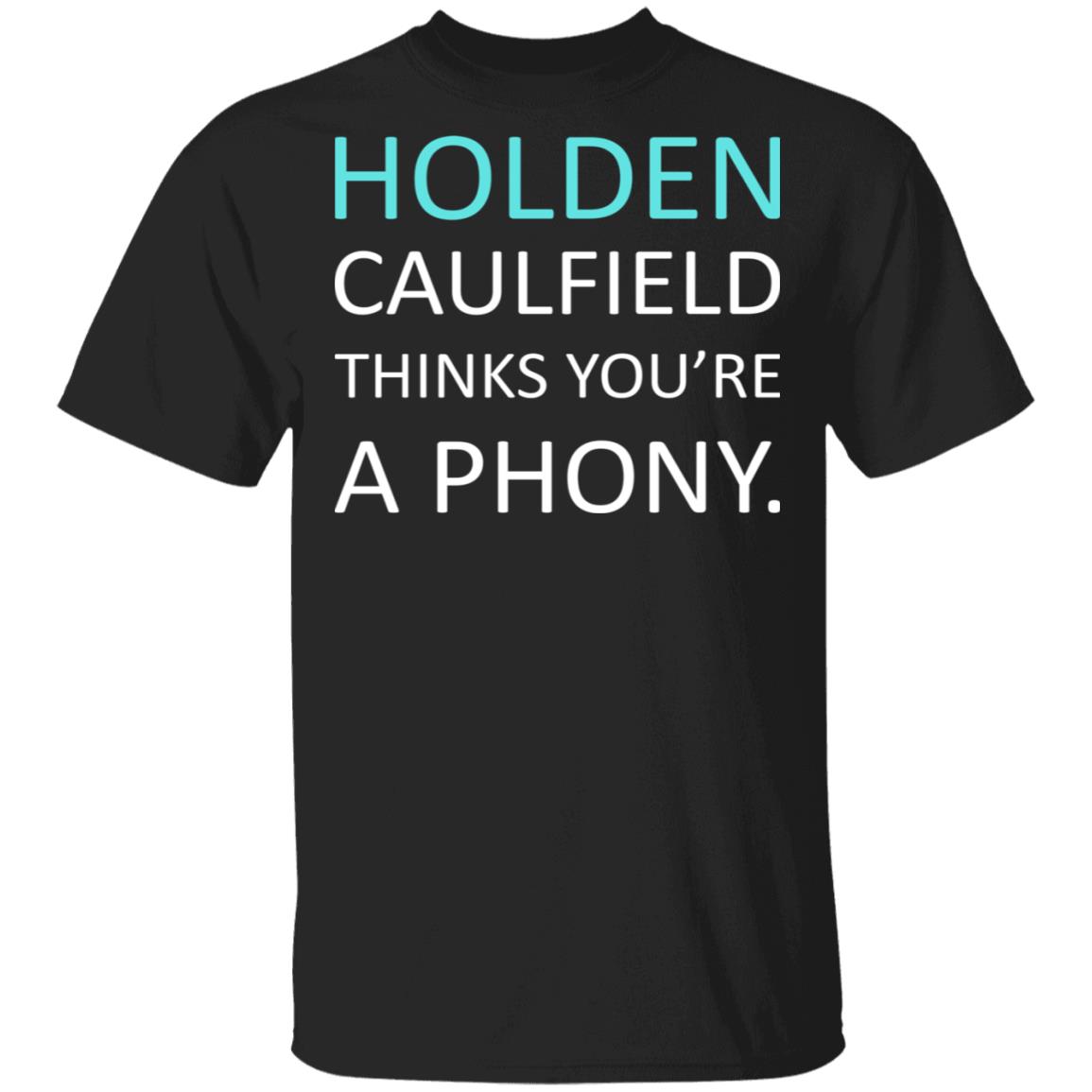 Holden Caulfield Thinks You’re A Phony Shirt, Hoodie, Tank
