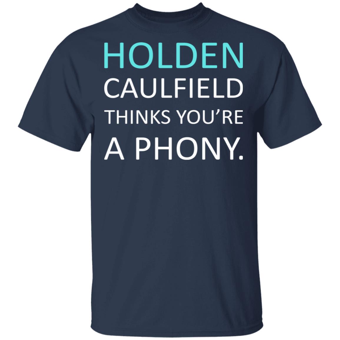 Holden Caulfield Thinks You’re A Phony Shirt, Hoodie, Tank