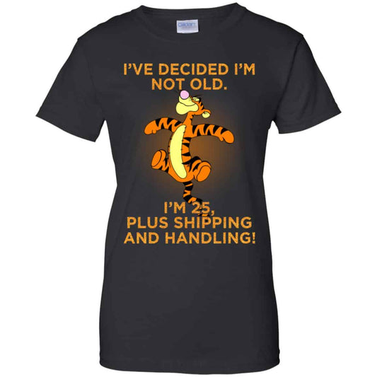 
	I’ve Decided I’m Not Old I’m 25 Plus Shipping And Handing Shirt, Hoodie, Tank
