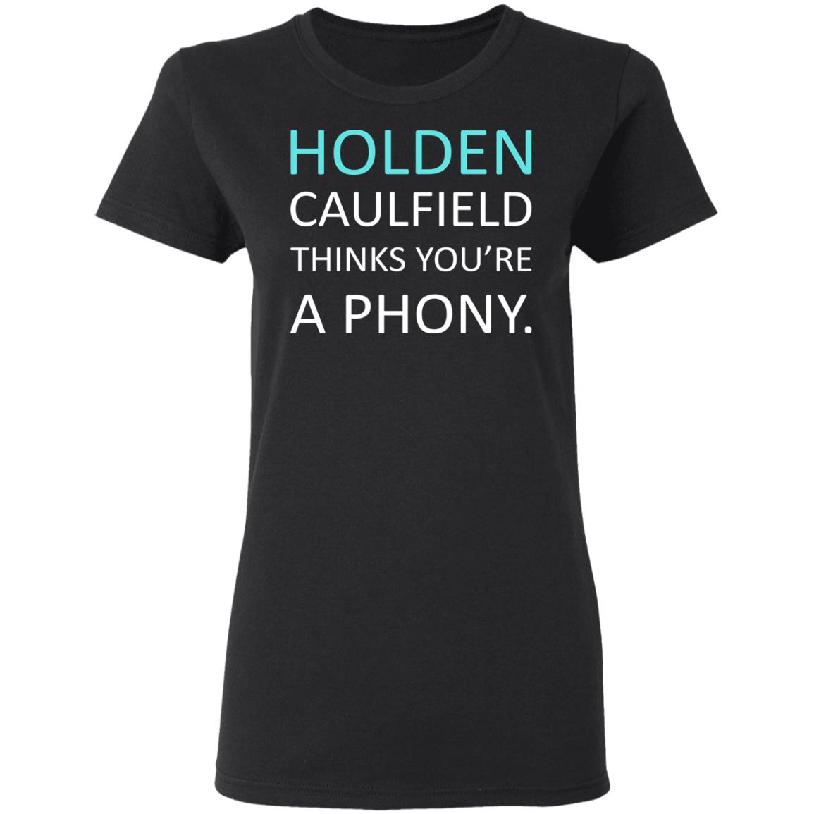 
	Holden Caulfield Thinks You’re A Phony Shirt, Hoodie, Tank