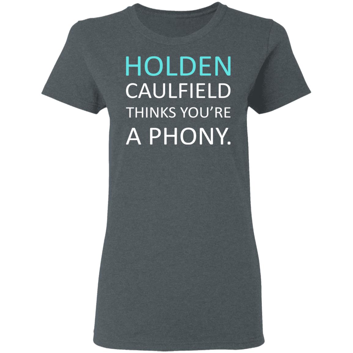 Holden Caulfield Thinks You’re A Phony Shirt, Hoodie, Tank