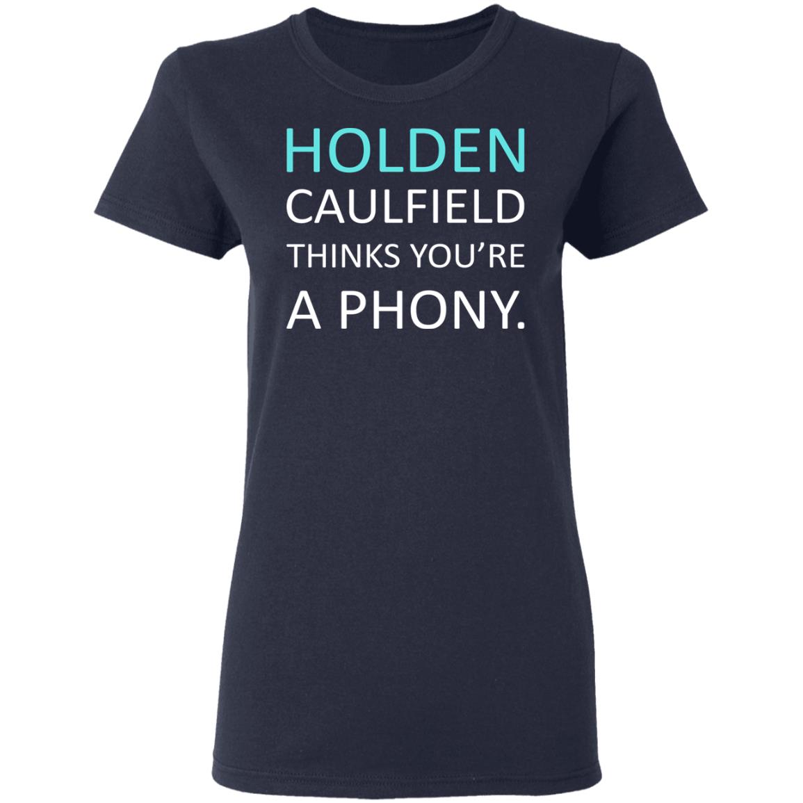 Holden Caulfield Thinks You’re A Phony Shirt, Hoodie, Tank