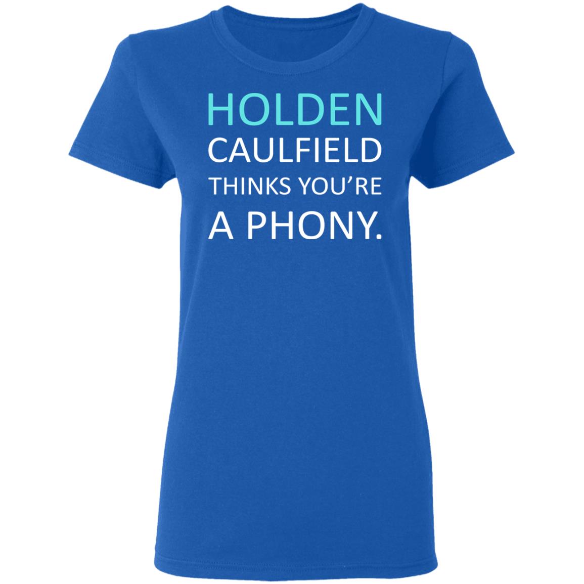 Holden Caulfield Thinks You’re A Phony Shirt, Hoodie, Tank