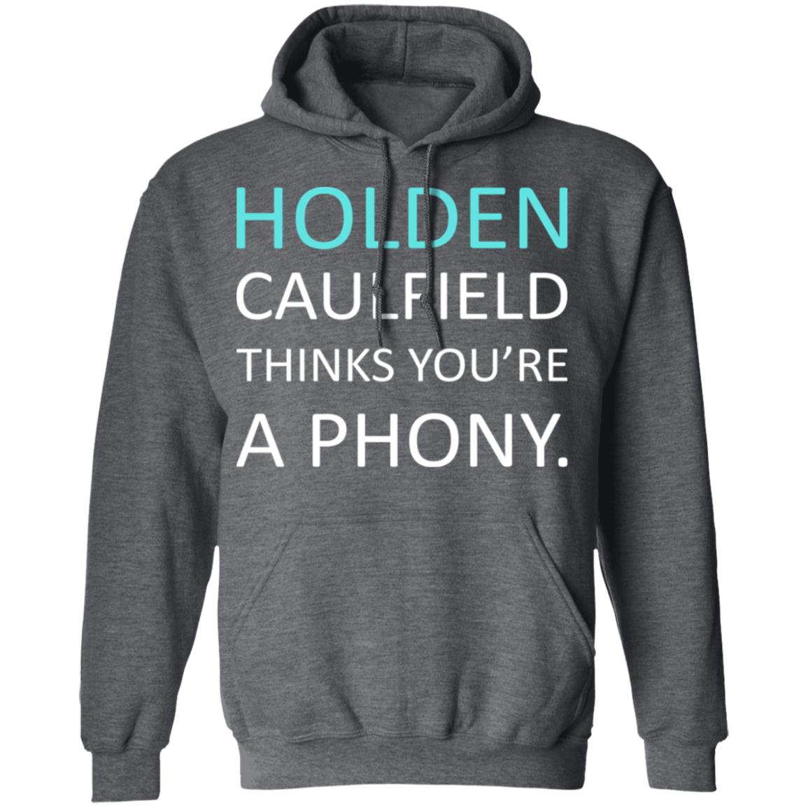 Holden Caulfield Thinks You’re A Phony Shirt, Hoodie, Tank