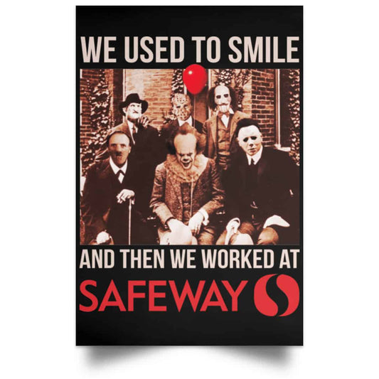We Used To Smile And Then We Worked At Safeway Posters