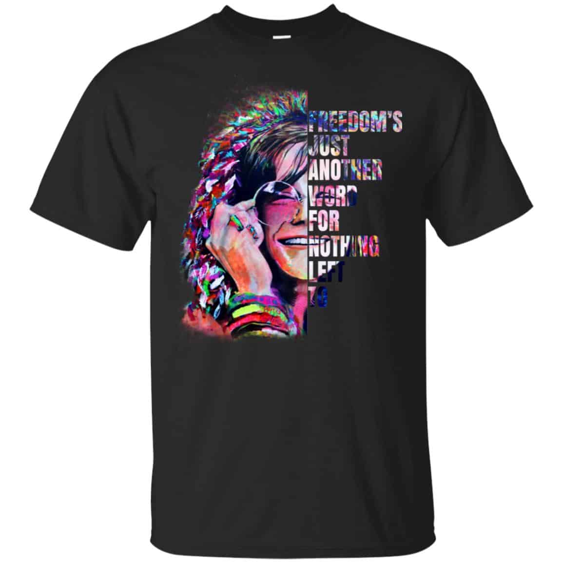 Freedom’s Just Another Word For Nothing Left To – Janis Joplin Shirt, Hoodie, Tank