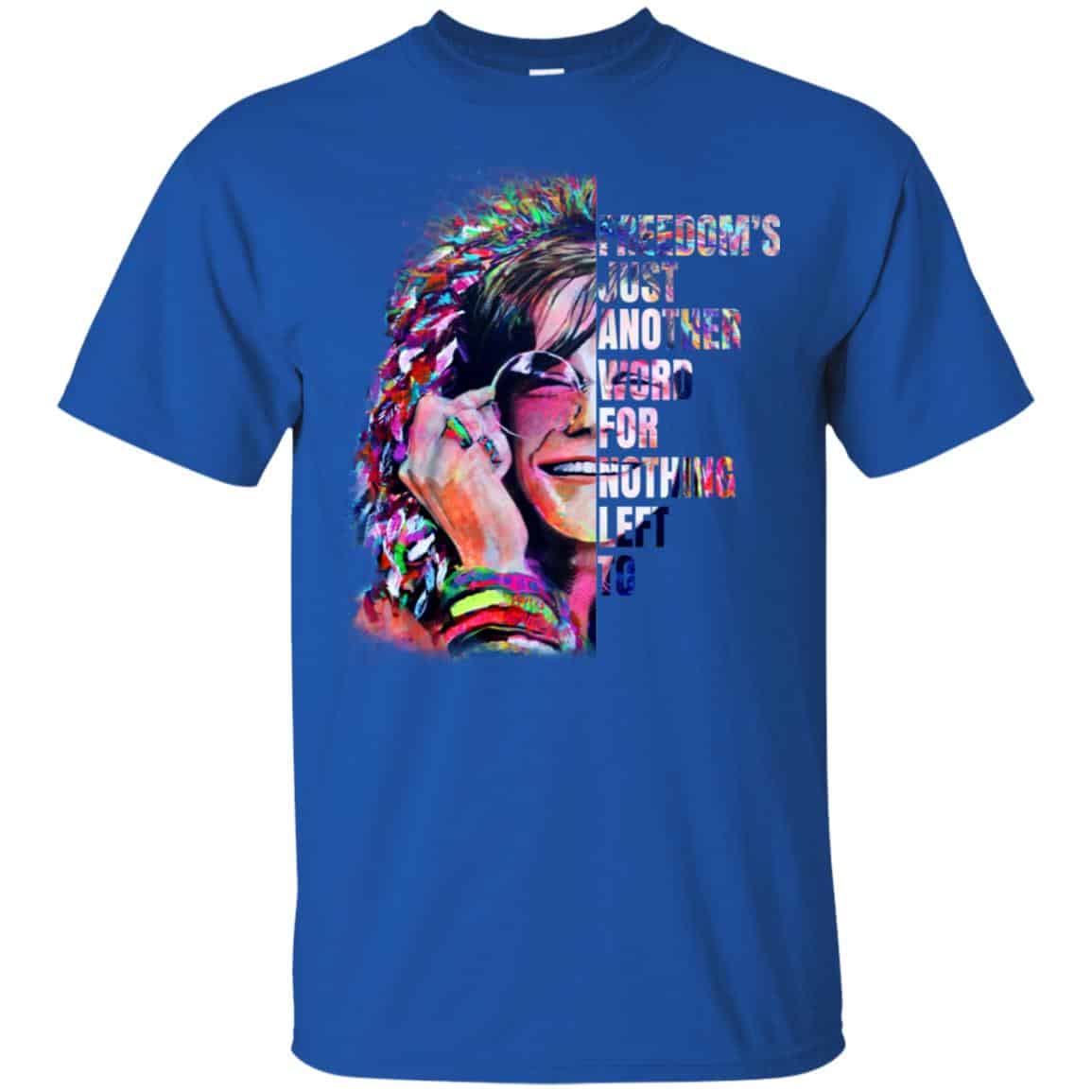 Freedom’s Just Another Word For Nothing Left To – Janis Joplin Shirt, Hoodie, Tank