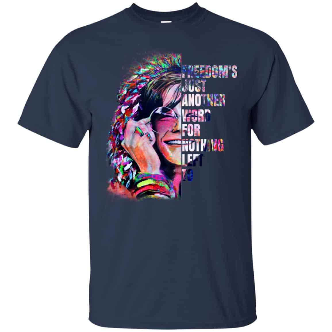 Freedom’s Just Another Word For Nothing Left To – Janis Joplin Shirt, Hoodie, Tank
