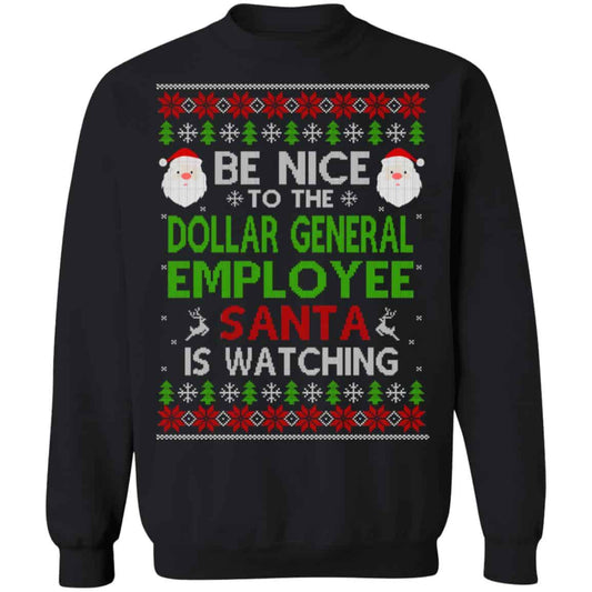 Be Nice To The Dollar General Employee Santa Is Watching Christmas Sweater, Shirt, Hoodie