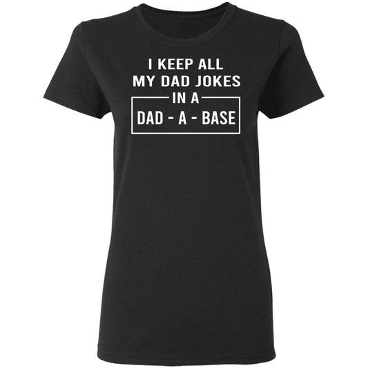 
	I Keep All My Dad Jokes In A Dad-A-Base Shirt, Hoodie, Tank