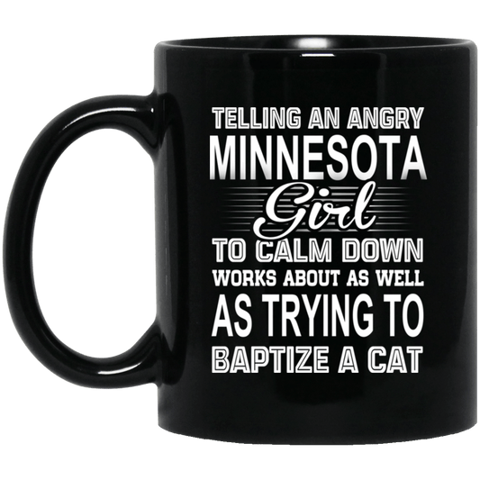 Telling An Angry Minnesota Girl To Calm Down Works About As Well As Trying To Baptize A Cat Mug