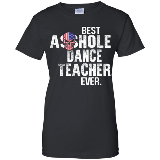 
	Best Asshole Dance Teacher Ever T-Shirts, Hoodie, Tank