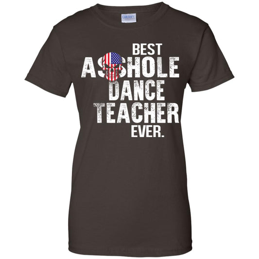 Best Asshole Dance Teacher Ever T-Shirts, Hoodie, Tank