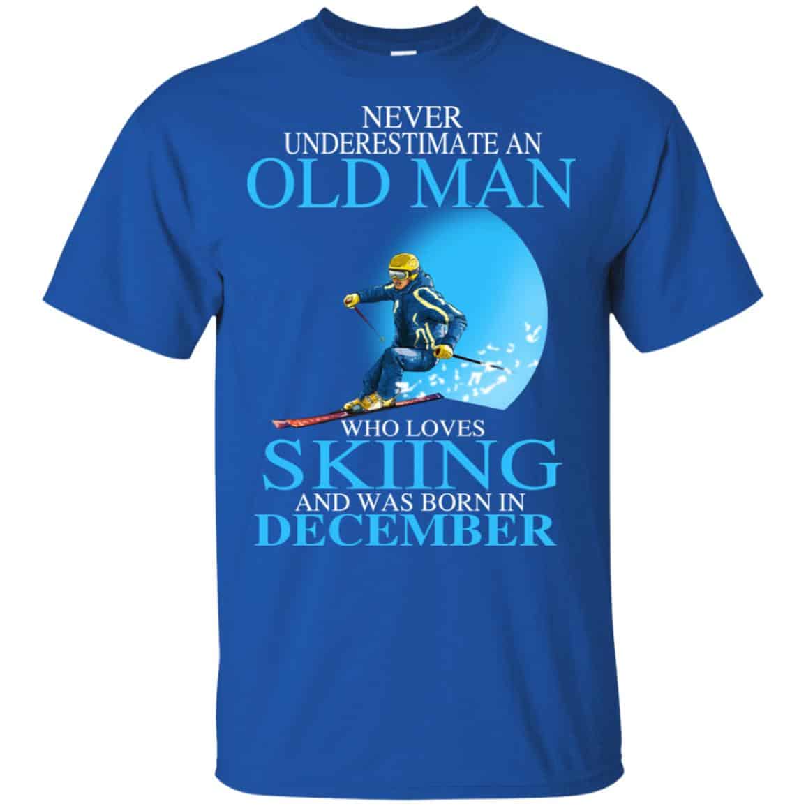 Never Underestimate An Old Man Who Loves Skiing And Was Born In December T-Shirts, Hoodie, Tank