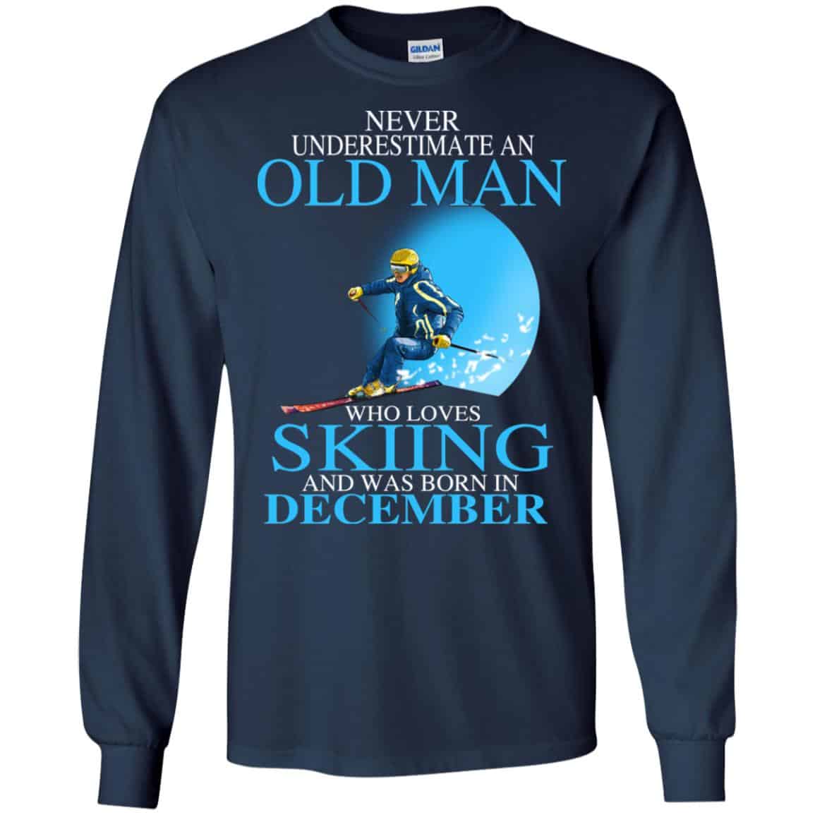 Never Underestimate An Old Man Who Loves Skiing And Was Born In December T-Shirts, Hoodie, Tank