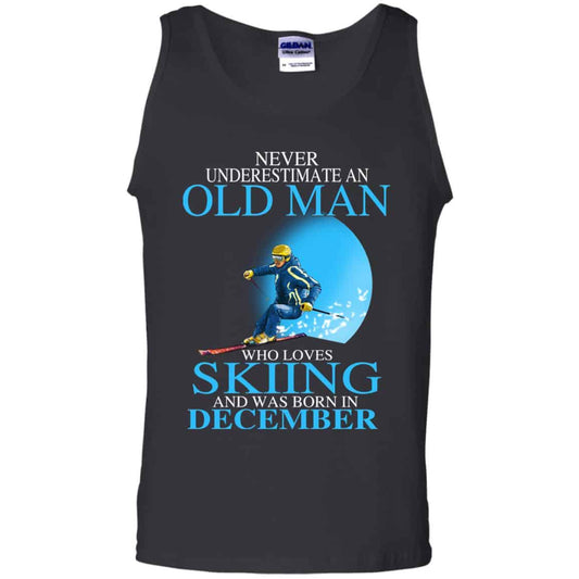Never Underestimate An Old Man Who Loves Skiing And Was Born In December T-Shirts, Hoodie, Tank