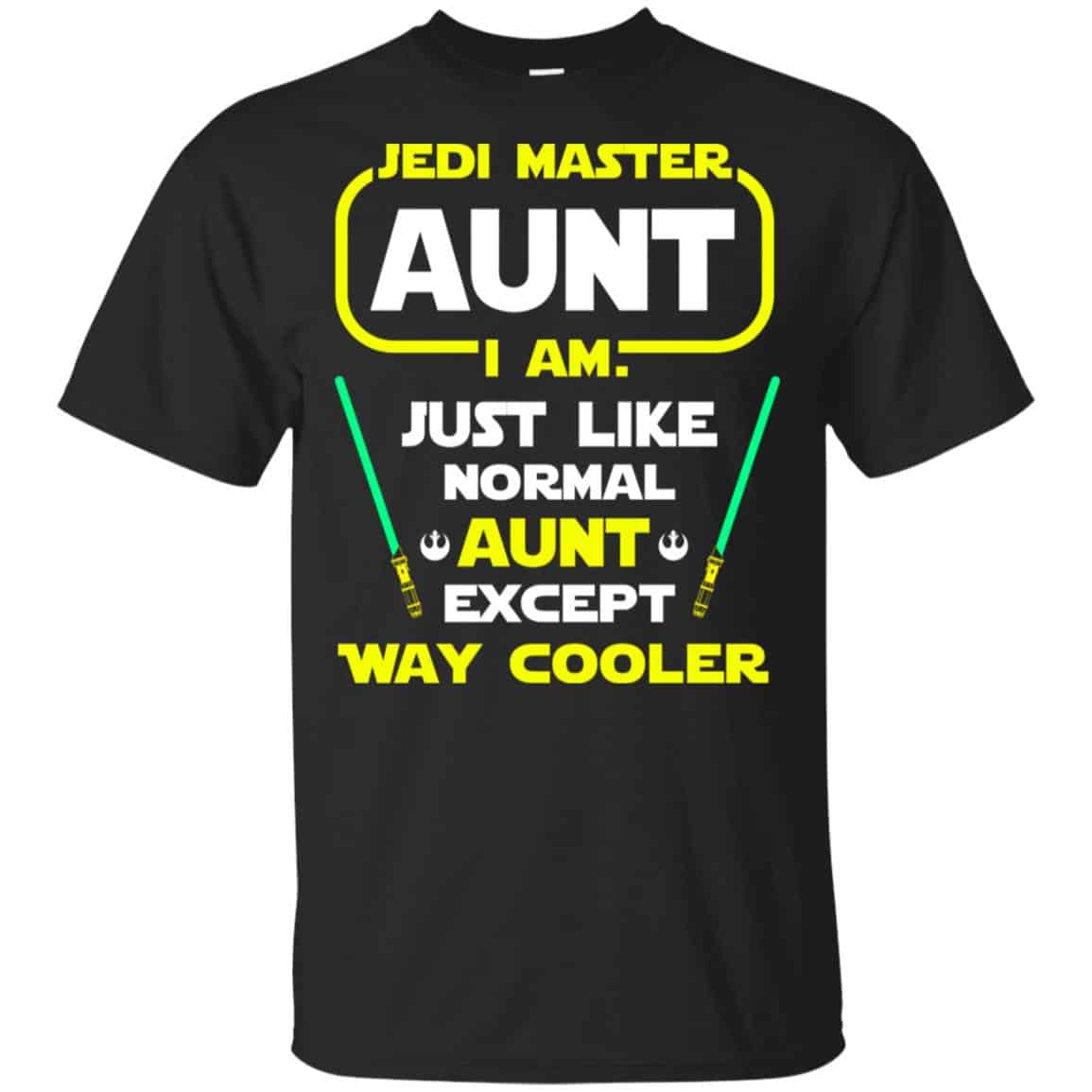 Jedi Master Aunt I Am ! Just Like Normal Aunt Except Way Cooler Shirt, Hoodie, Tank