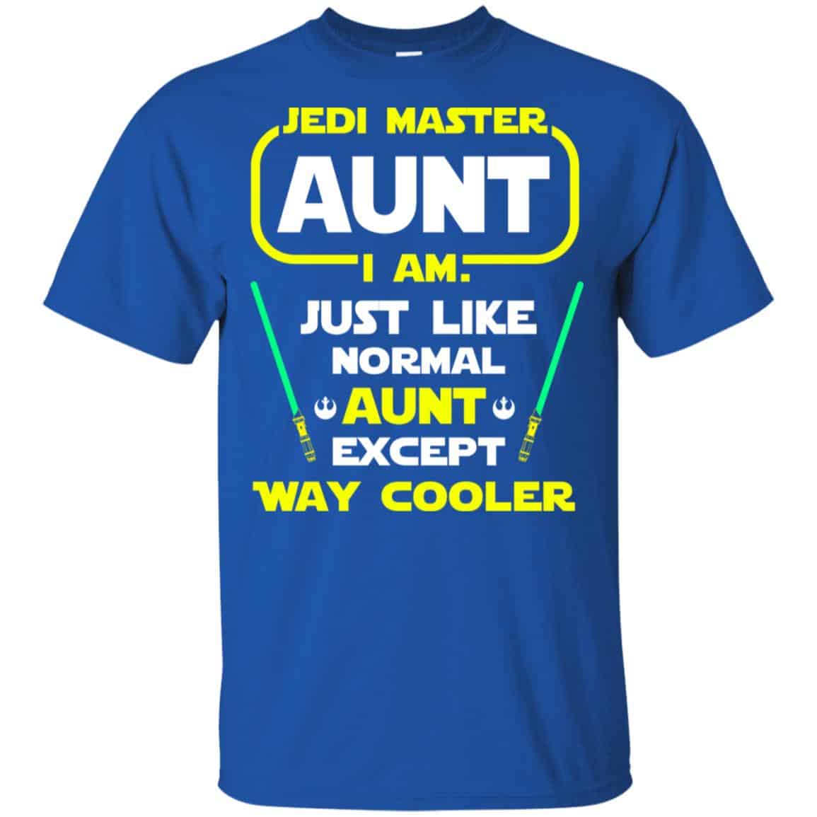 Jedi Master Aunt I Am ! Just Like Normal Aunt Except Way Cooler Shirt, Hoodie, Tank