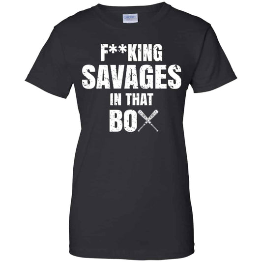 
	Fucking Savages In That Box Shirt, Hoodie, Tank