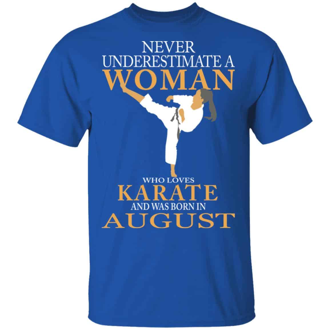 Never Underestimate A Woman Who Loves Karate And Was Born In August Shirt, Hoodie, Tank
