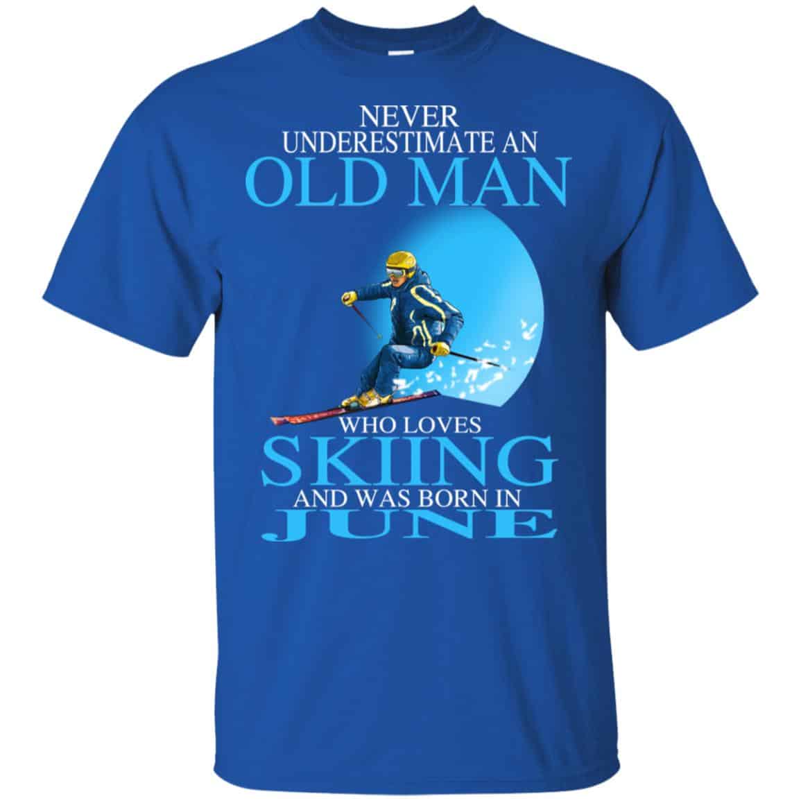 Never Underestimate An Old Man Who Loves Skiing And Was Born In June T-Shirts, Hoodie, Tank