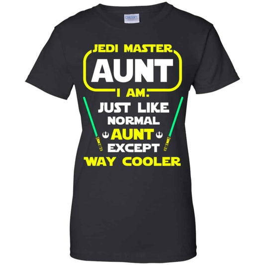 
	Jedi Master Aunt I Am ! Just Like Normal Aunt Except Way Cooler Shirt, Hoodie, Tank