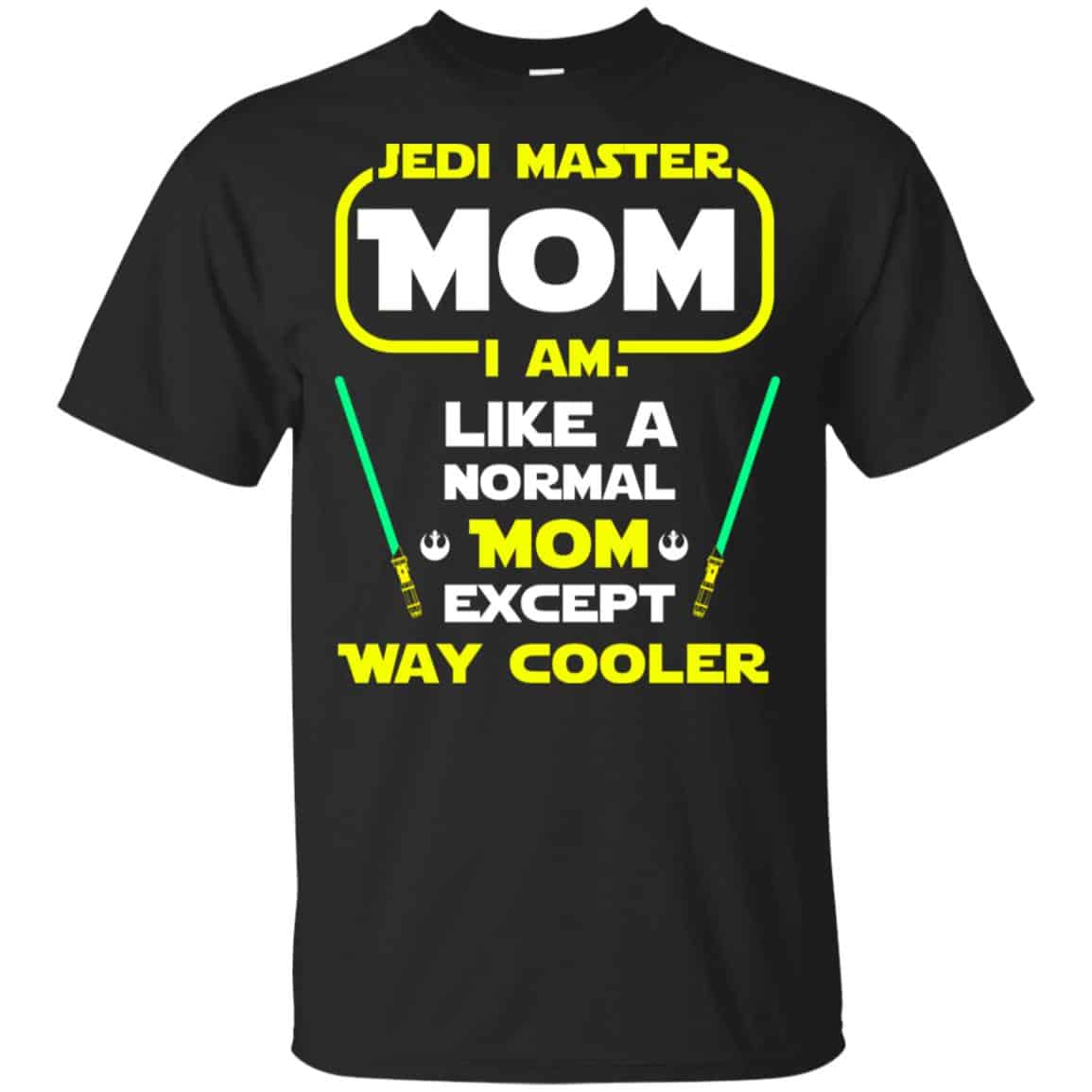 Jedi Master Mom I Am ! Like A Normal Mom Except Way Cooler Shirt, Hoodie, Tank