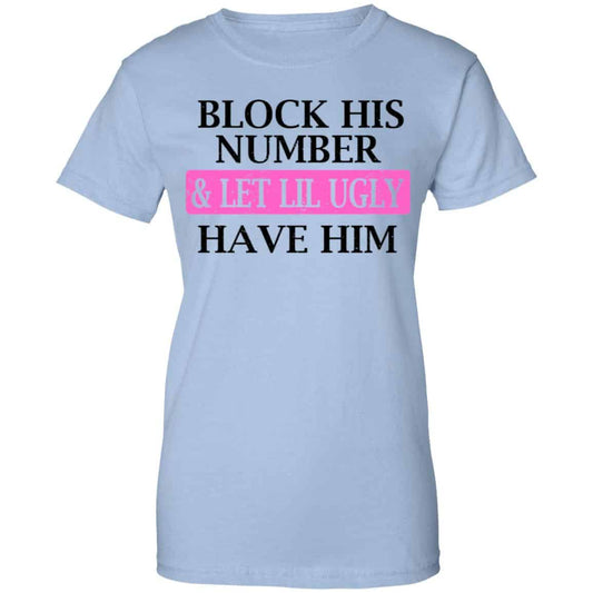 Block His Number & Let Lil Ugly Have Him Shirt, Hoodie, Tank