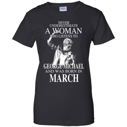 
	A Woman Who Listens To George Michael And Was Born In March T-Shirts, Hoodie, Tank