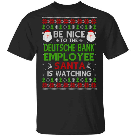 
	Be Nice To The Deutsche Bank Employee Santa Is Watching Christmas Sweater, Shirt, Hoodie
