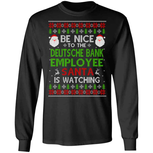 Be Nice To The Deutsche Bank Employee Santa Is Watching Christmas Sweater, Shirt, Hoodie