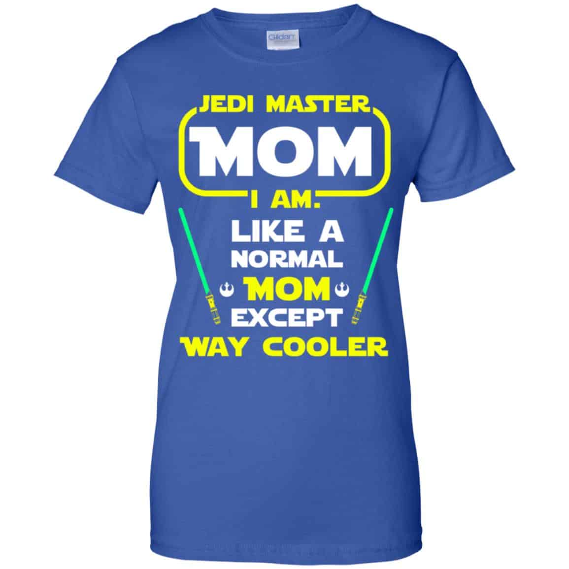 Jedi Master Mom I Am ! Like A Normal Mom Except Way Cooler Shirt, Hoodie, Tank