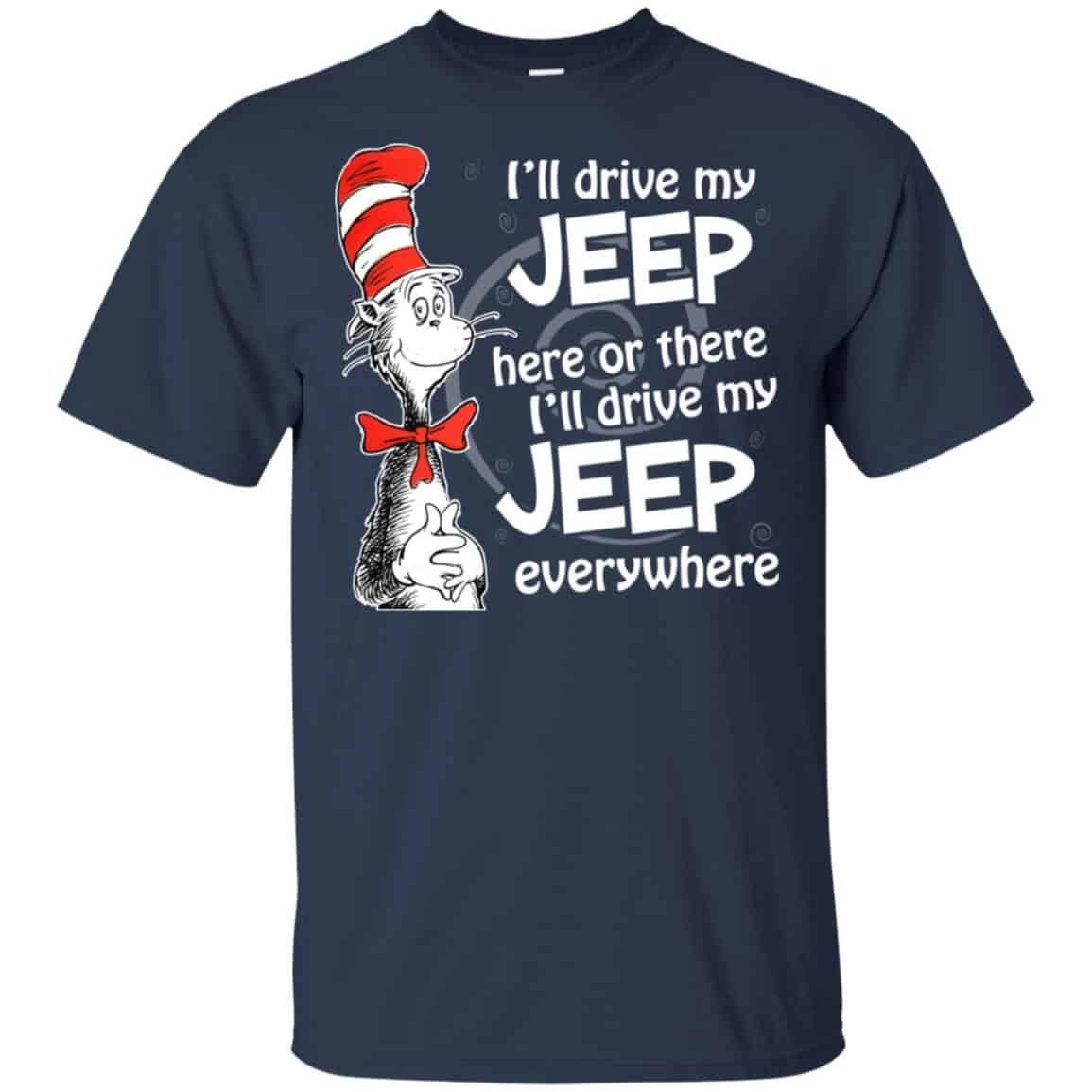 I’ll Drive My Jeep Here Or There I’ll Drive My Jeep Everywhere Shirt, Hoodie, Tank