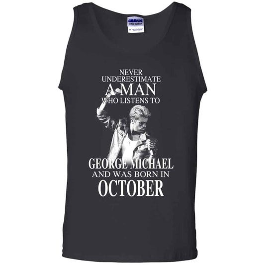 A Man Who Listens To George Michael And Was Born In October T-Shirts, Hoodie, Tank