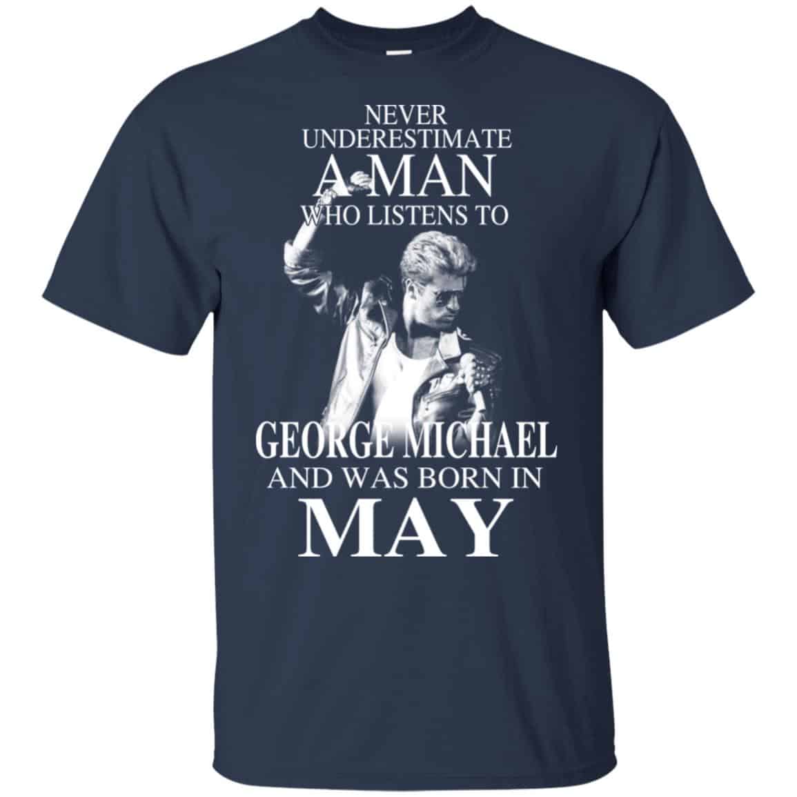 A Man Who Listens To George Michael And Was Born In May T-Shirts, Hoodie, Tank