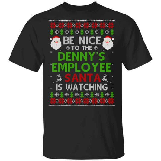
	Be Nice To The Denny’s Employee Santa Is Watching Christmas Sweater, Shirt, Hoodie