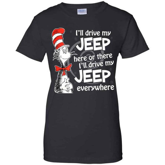 
	I’ll Drive My Jeep Here Or There I’ll Drive My Jeep Everywhere Shirt, Hoodie, Tank