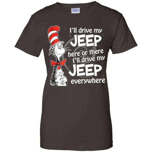I’ll Drive My Jeep Here Or There I’ll Drive My Jeep Everywhere Shirt, Hoodie, Tank