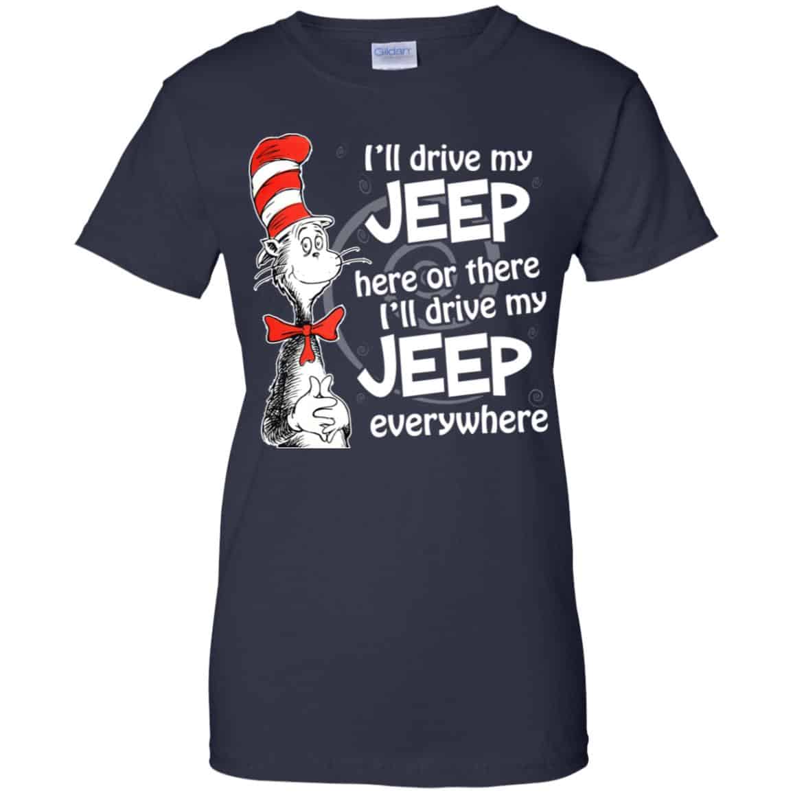 I’ll Drive My Jeep Here Or There I’ll Drive My Jeep Everywhere Shirt, Hoodie, Tank