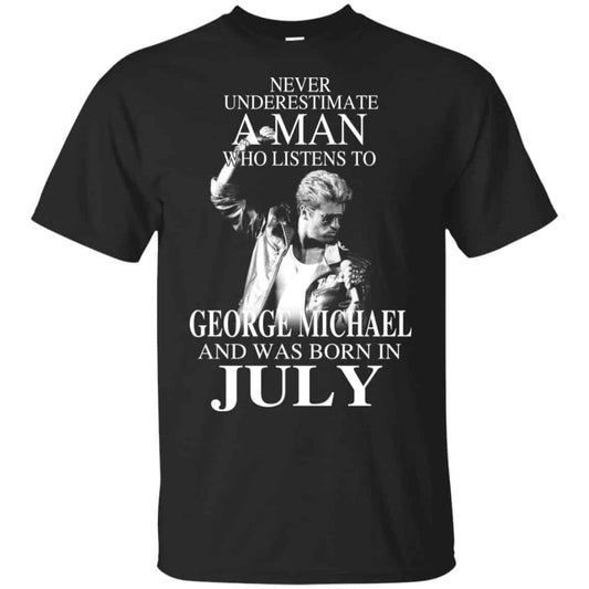 A Man Who Listens To George Michael And Was Born In July T-Shirts, Hoodie, Tank