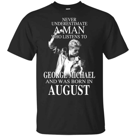 A Man Who Listens To George Michael And Was Born In August T-Shirts, Hoodie, Tank