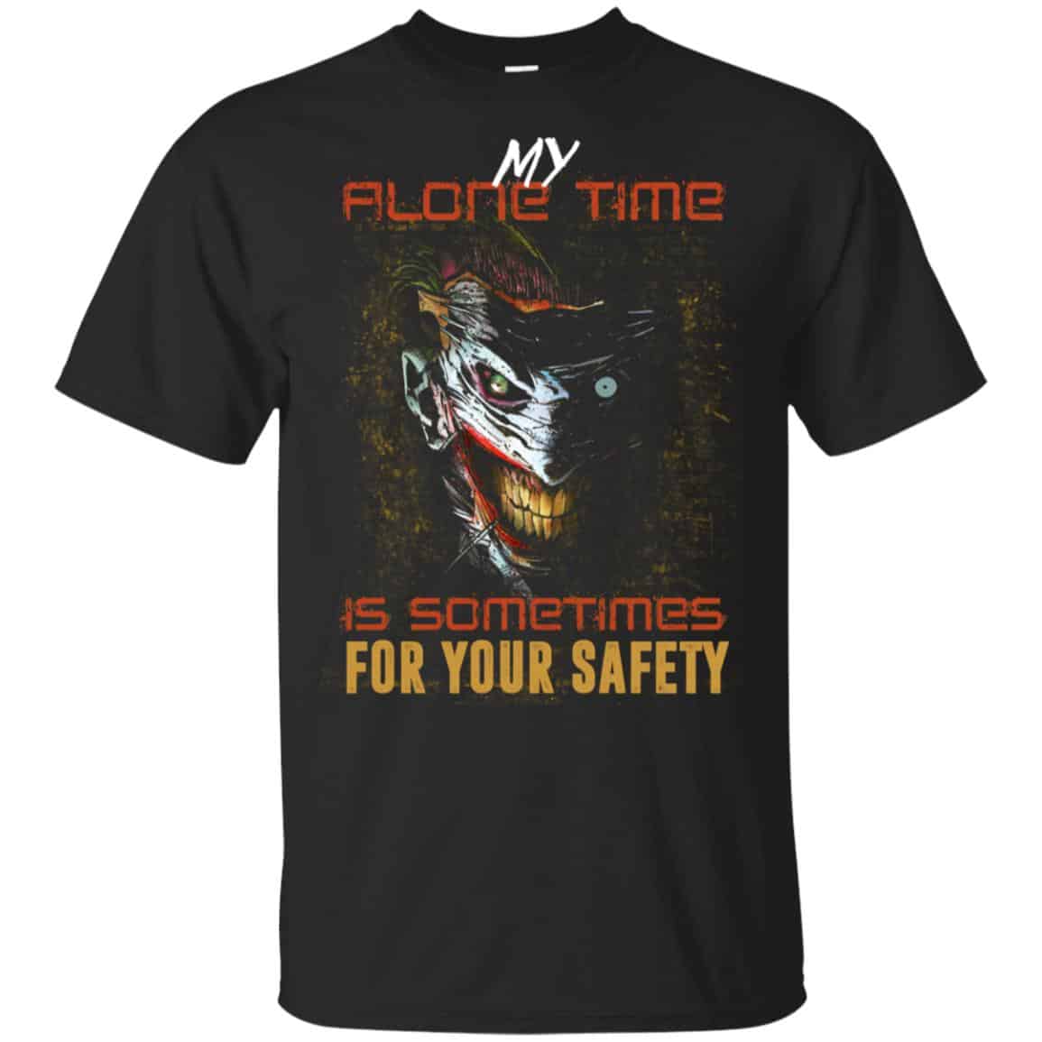 My Alone Time Is Sometimes For Your Safety Shirt, Hoodie, Tank