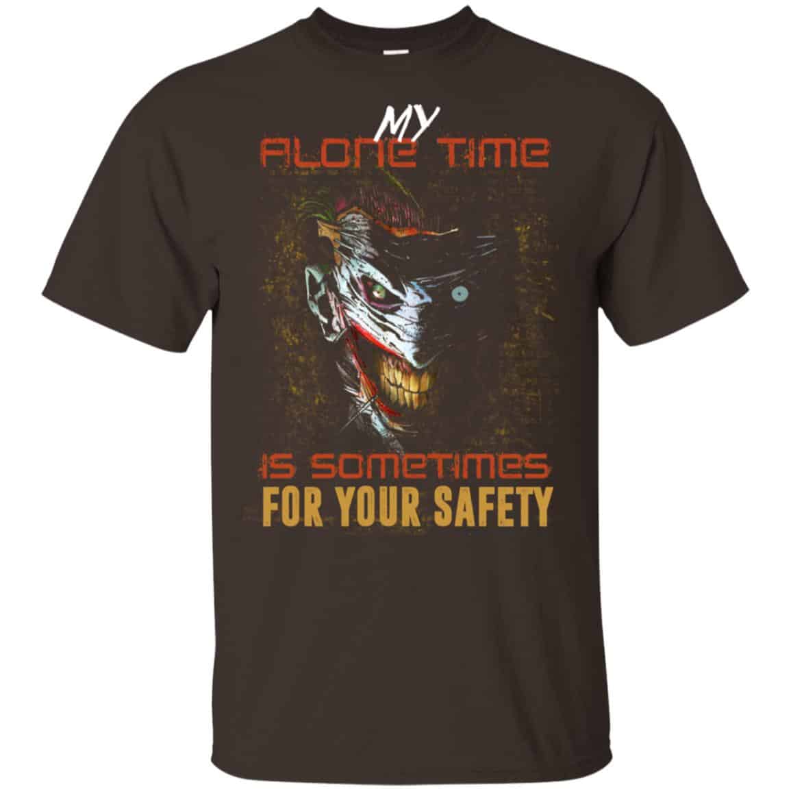 My Alone Time Is Sometimes For Your Safety Shirt, Hoodie, Tank