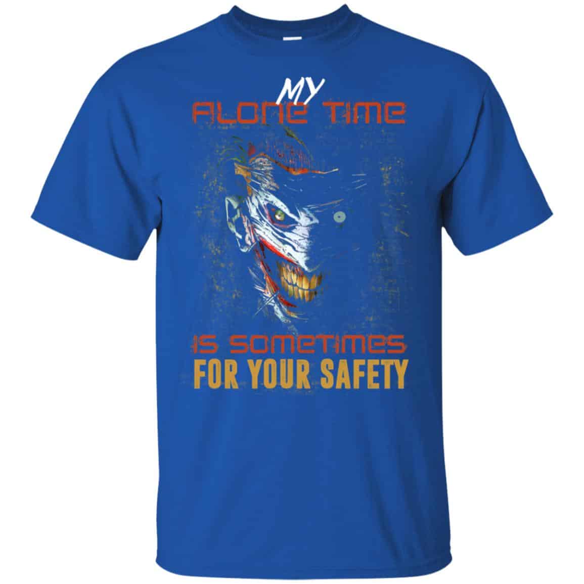 My Alone Time Is Sometimes For Your Safety Shirt, Hoodie, Tank