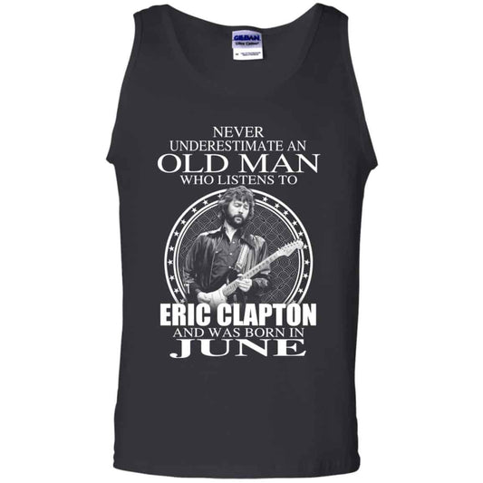 
	An Old Man Who Listens To Eric Clapton And Was Born In June T-Shirts, Hoodie, Tank