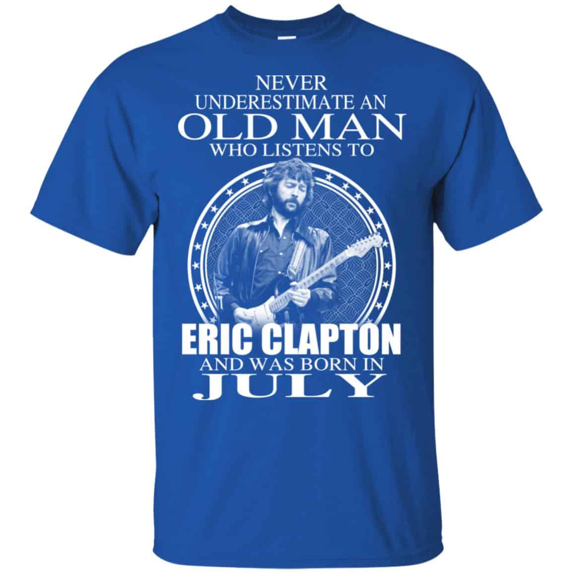 An Old Man Who Listens To Eric Clapton And Was Born In July T-Shirts, Hoodie, Tank