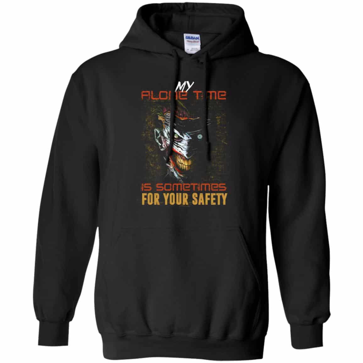 My Alone Time Is Sometimes For Your Safety Shirt, Hoodie, Tank