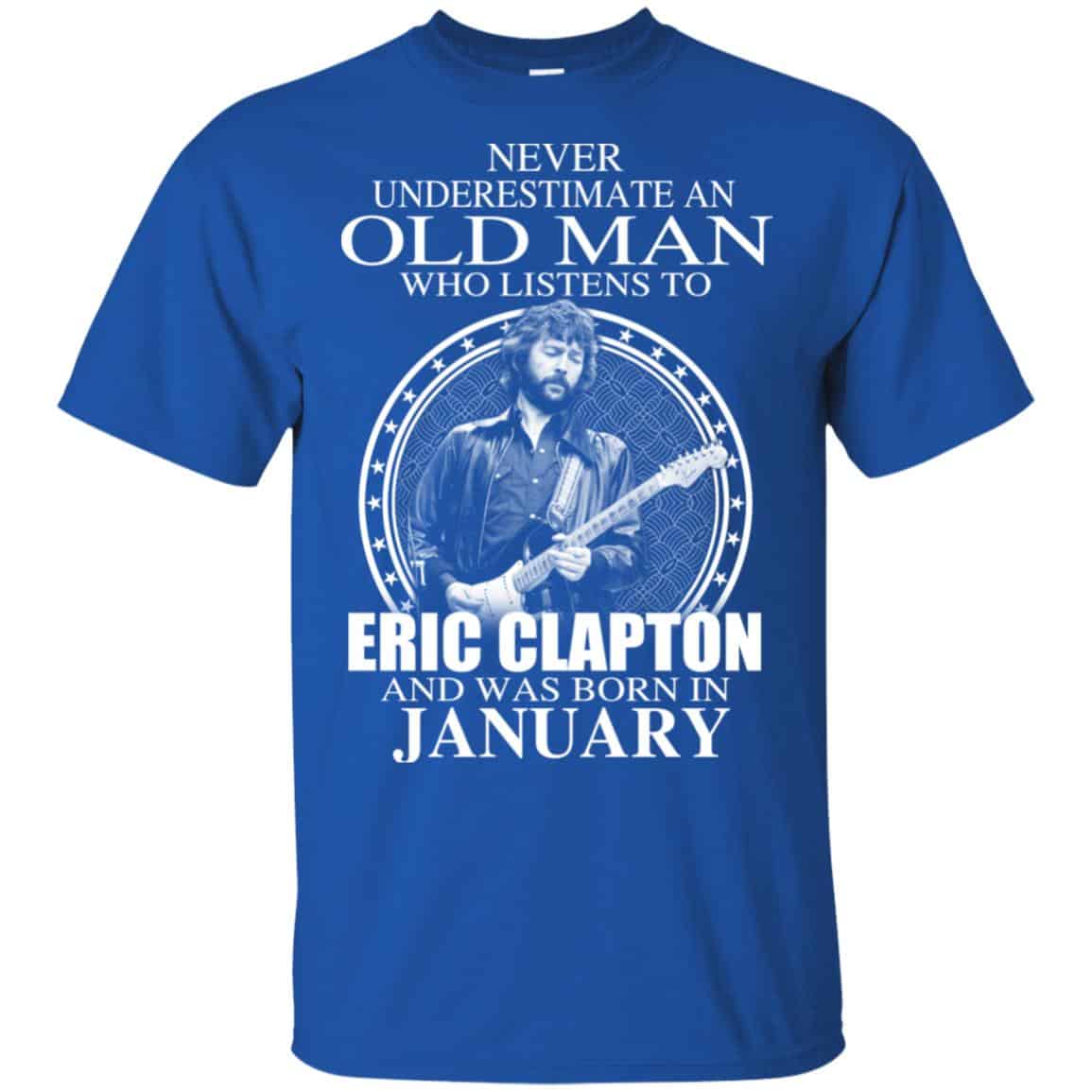 An Old Man Who Listens To Eric Clapton And Was Born In January T-Shirts, Hoodie, Tank