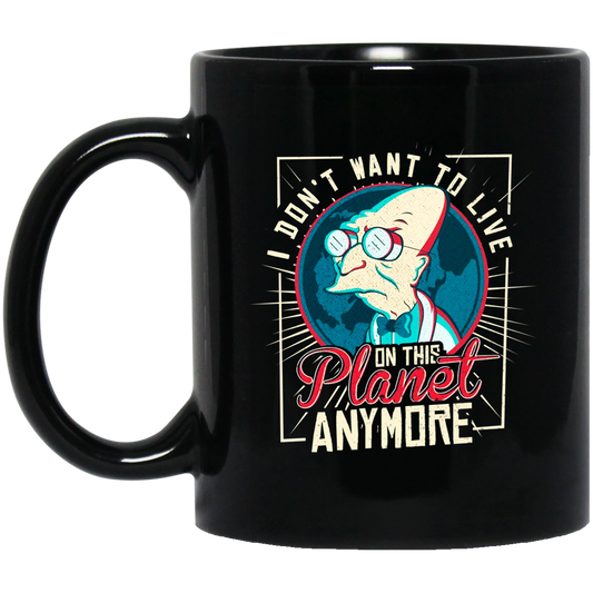 I Don’t Want To Live On This Planet Anymore Futurama Mug