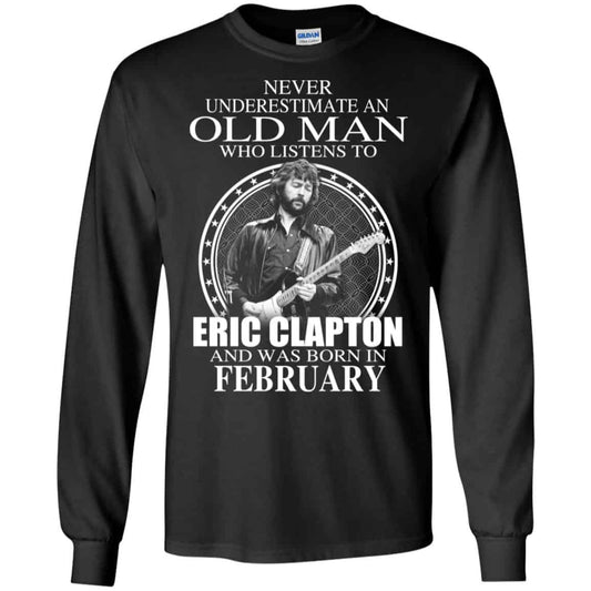 An Old Man Who Listens To Eric Clapton And Was Born In February T-Shirts, Hoodie, Tank
